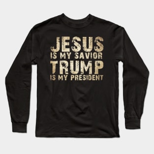 Jesus Is My Savior Trump Is My President Long Sleeve T-Shirt